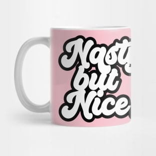 Nasty but Nice Mug